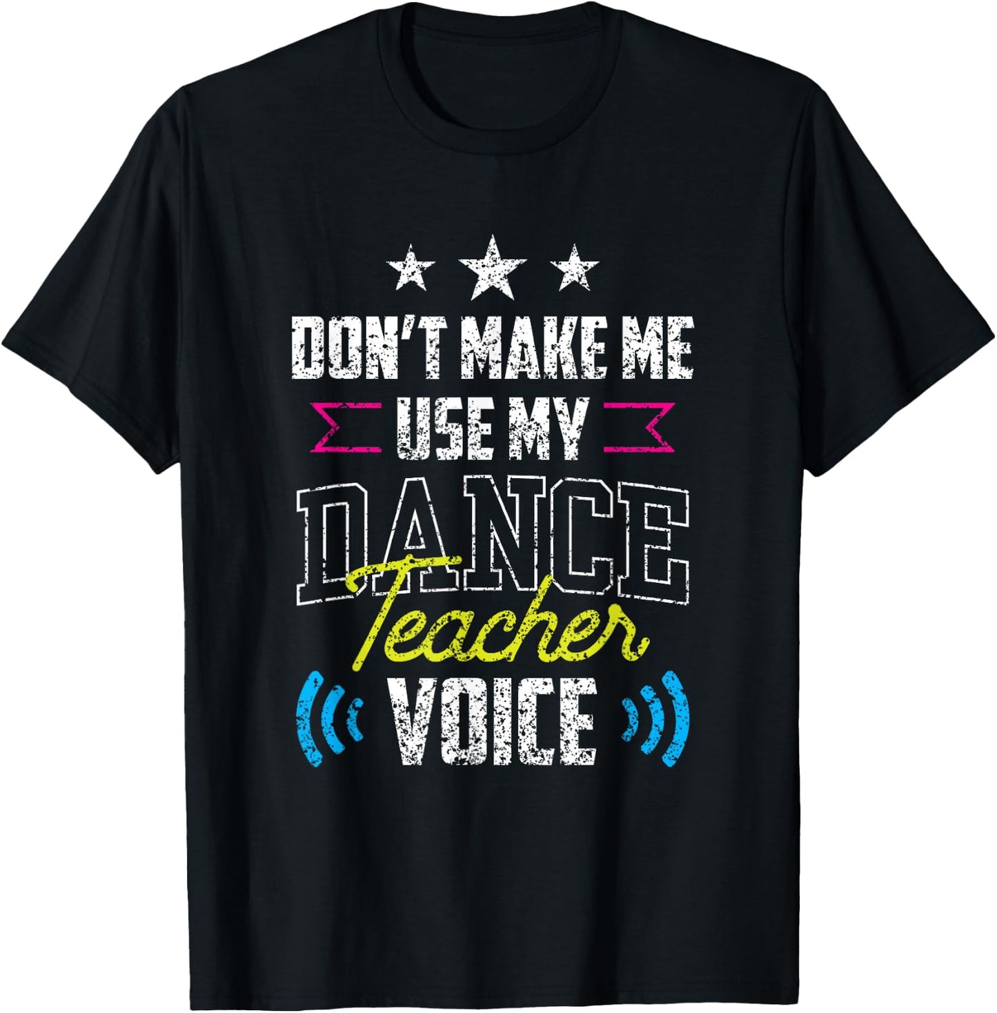 Don't Make Me Use My Dance Teacher Voice Dancing Class Teach T-Shirt - T-Shirt | Black