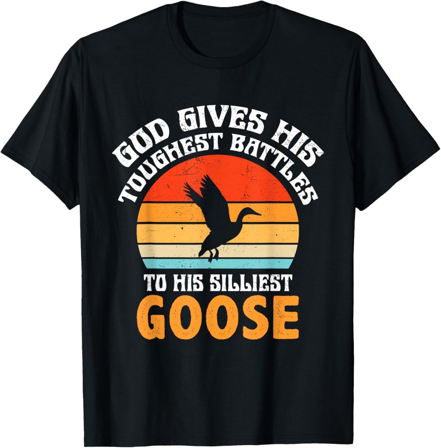 Retro God Gives His Toughest Battles to His Silliest Goose T-Shirt - T-Shirt | Black
