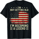 I'm Not Getting Old I'm Becoming A Legend US Flag (On Back) T-Shirt - T-Shirt | Black