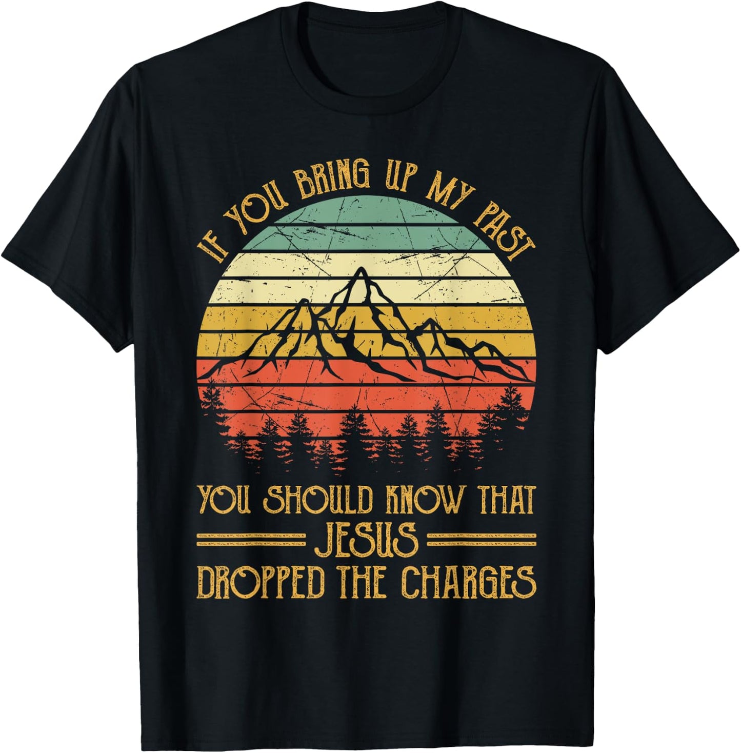 If You Bring Up My Past Jesus Dropped The Charges Christian T-Shirt - T-Shirt | Black