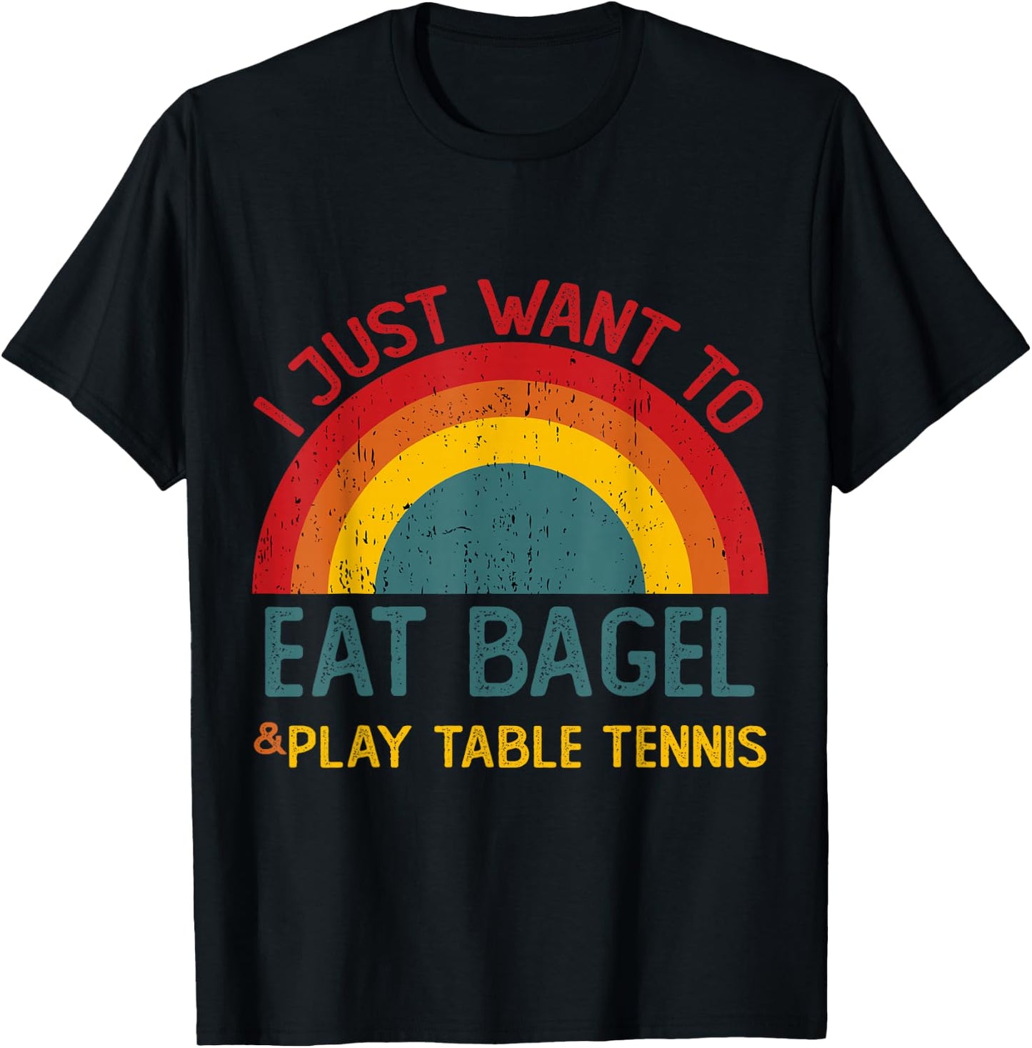 Funny I just want to eat bagel and Play Table Tennis T-Shirt - T-Shirt | Black