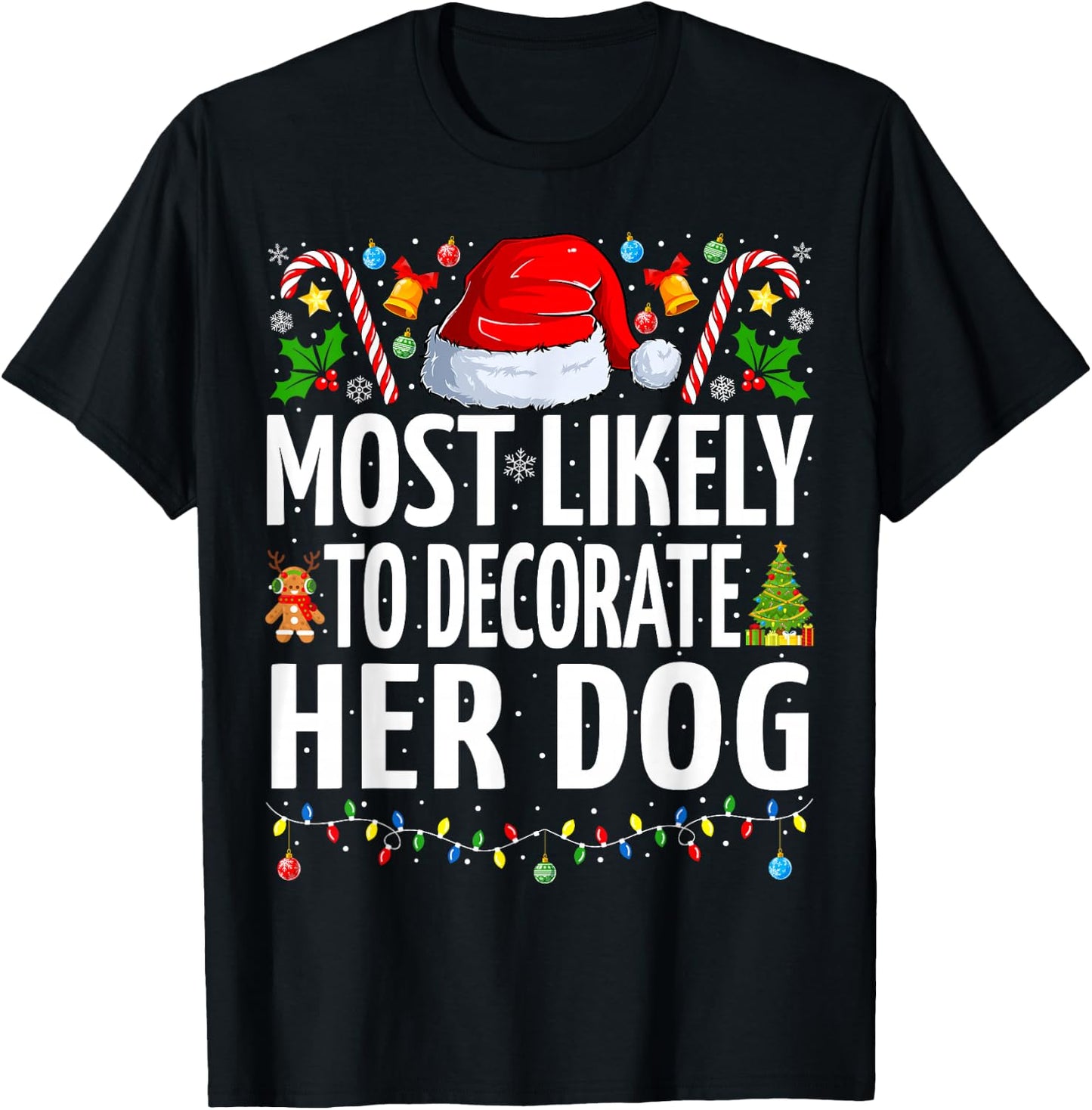 Most Likely To Decorate Her Dog Funny Family Christmas T-Shirt - T-Shirt | Black