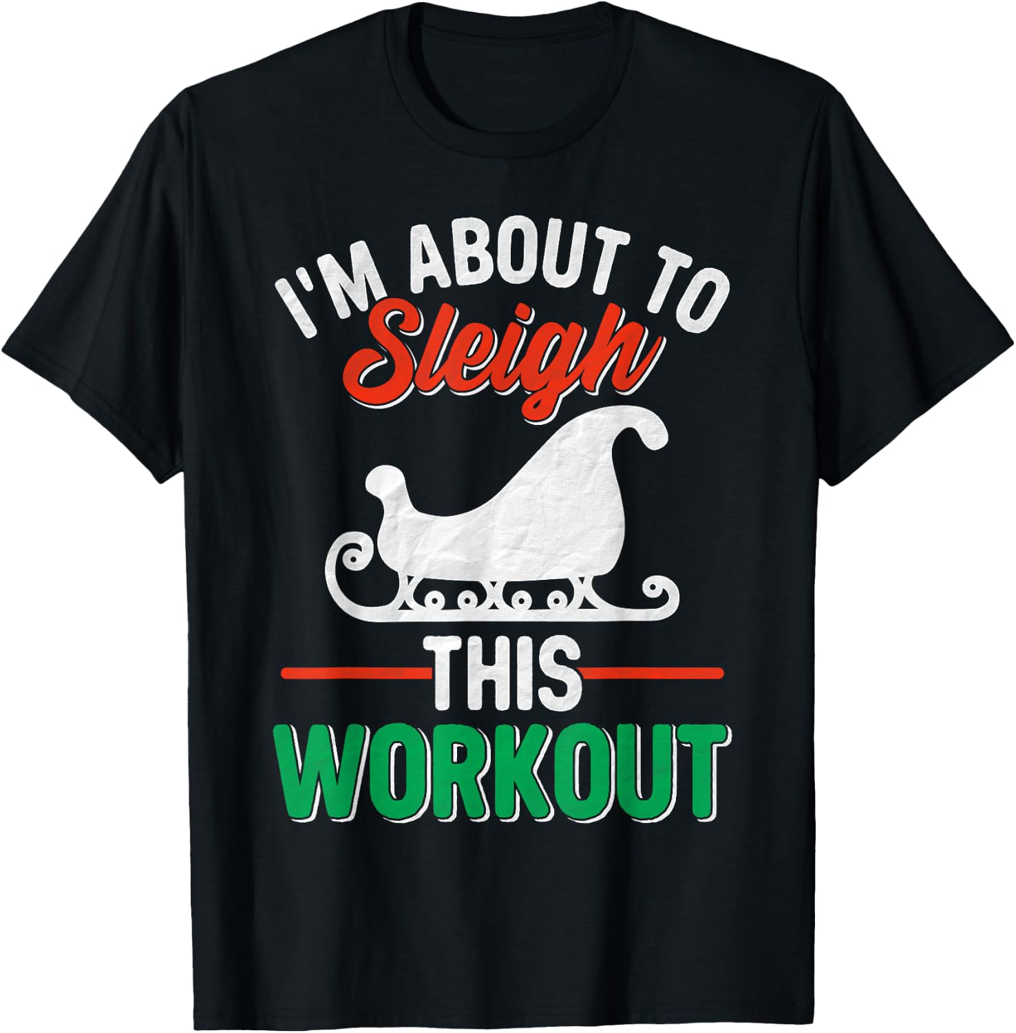 I'm About, To Sleigh This Workout Christmas Fitness Gym Xmas T-Shirt - T-Shirt | Black