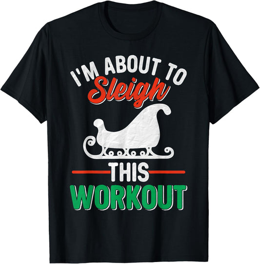 I'm About, To Sleigh This Workout Christmas Fitness Gym Xmas T-Shirt - T-Shirt | Black
