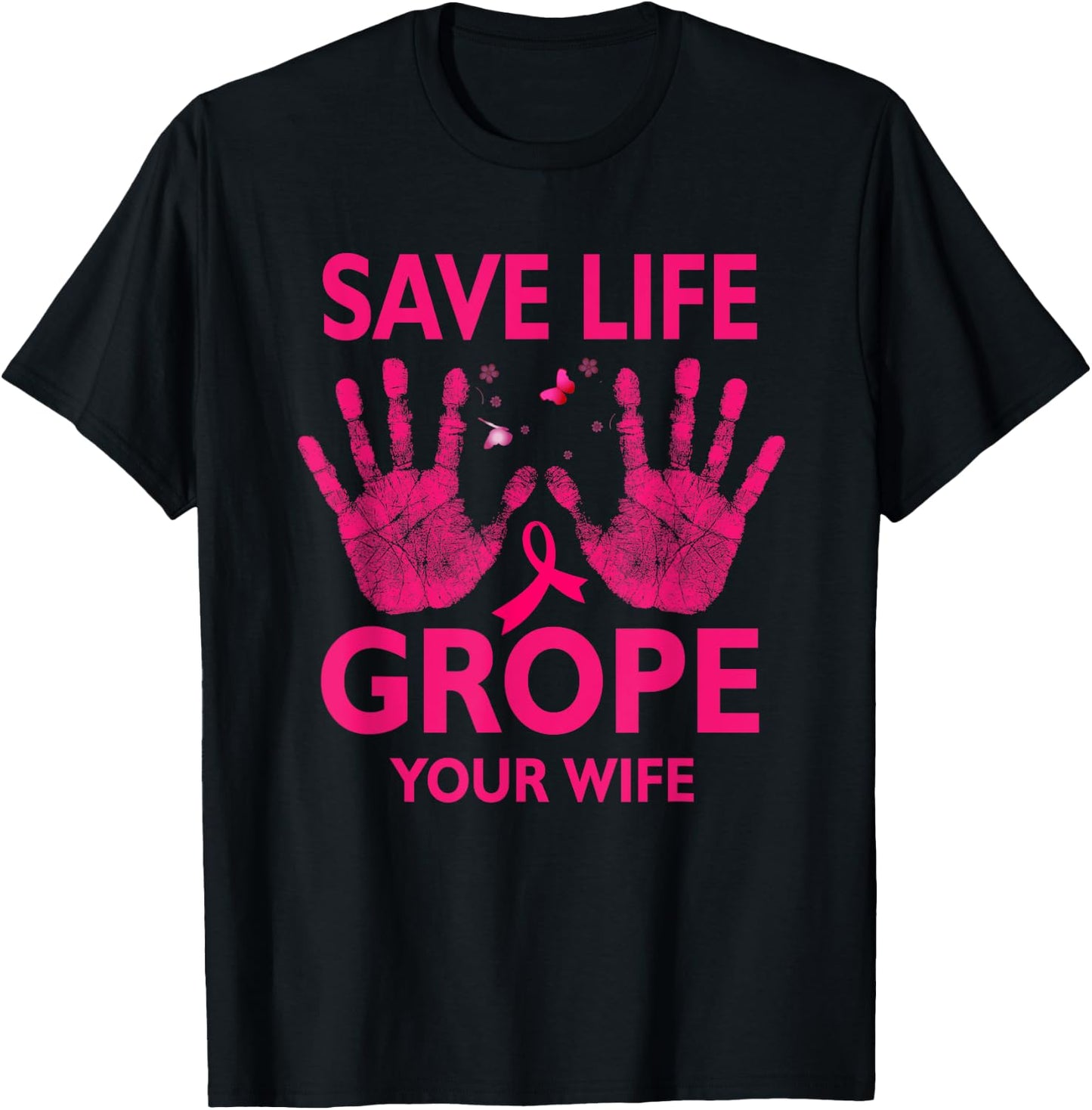 Save Life Grope Your Wife Cool Breast Cancer Awareness T-Shirt - T-Shirt | Black