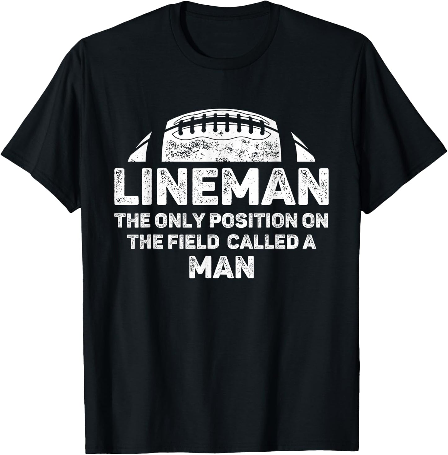 Lineman The Only Position in The Field Called Man Football T-Shirt - T-Shirt | Black