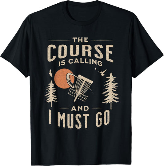 Disc Golf - The Course Is Calling Funny Sarcastic IV T-Shirt - T-Shirt | Black