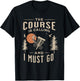 Disc Golf - The Course Is Calling Funny Sarcastic IV T-Shirt - T-Shirt | Black