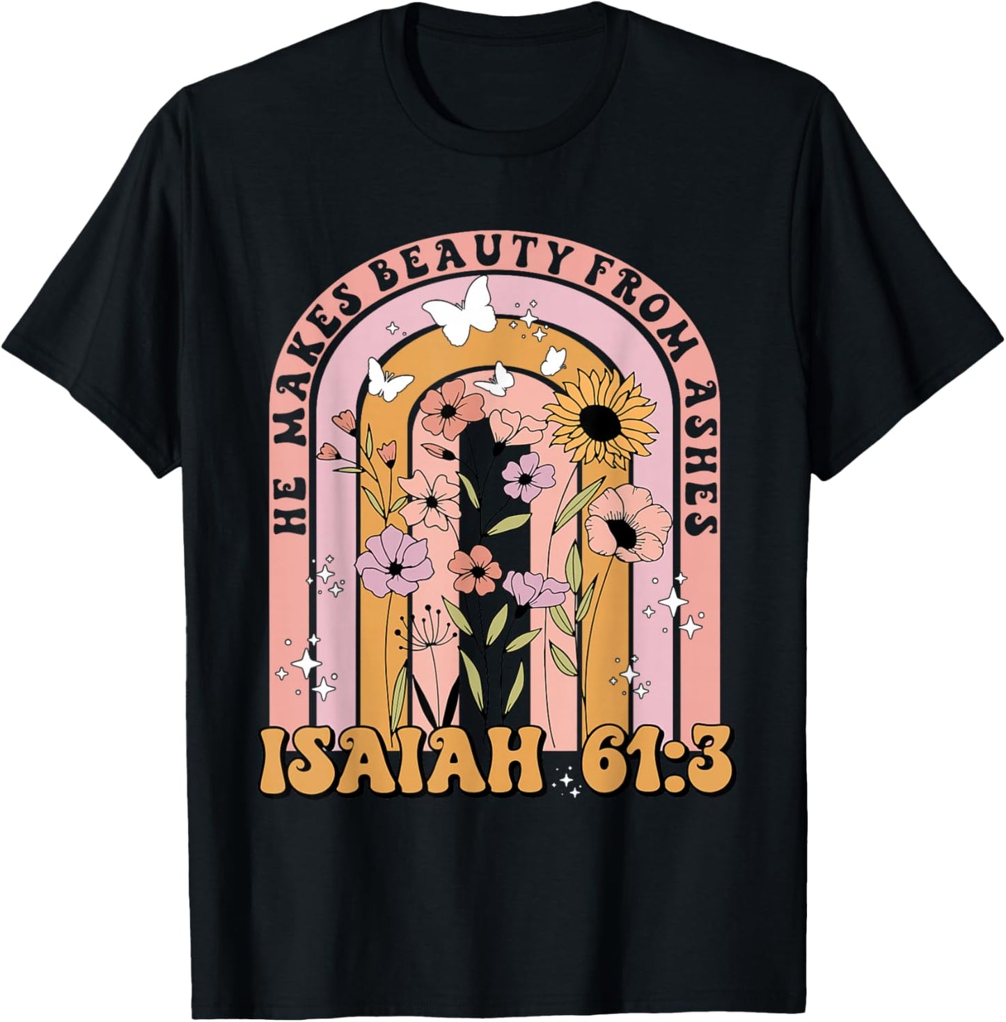He Makes Beauty From Ashes Isaiah 61:3 Quote T-Shirt - T-Shirt | Black