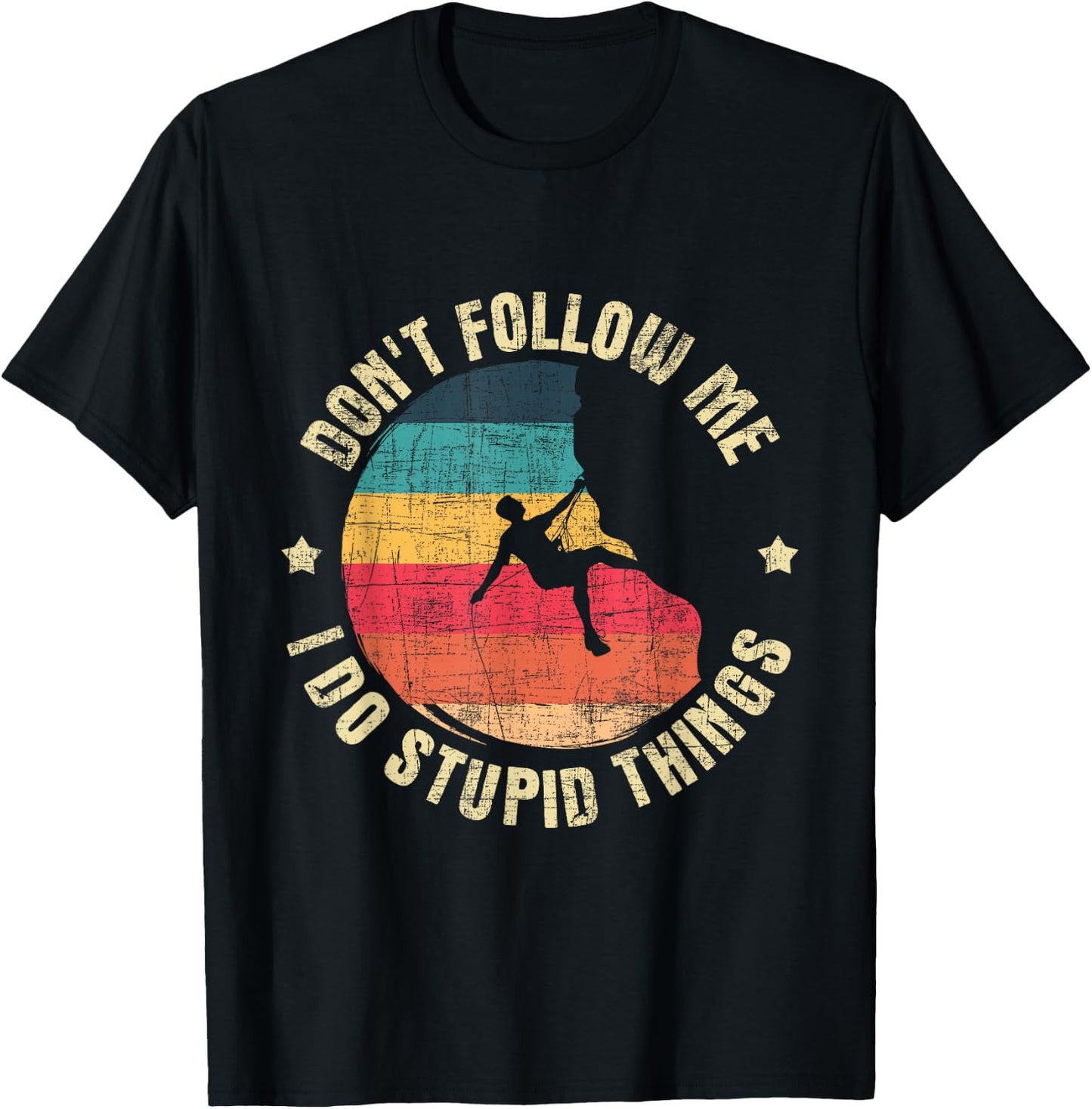 Don't Follow Me I Do Stupid Things - Rock Climbing Climber T-Shirt - T-Shirt | Black