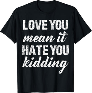 Love You Mean It Hate You Kidding Funny Love Apparel Vintage T-Shirt - T-Shirt | Black
