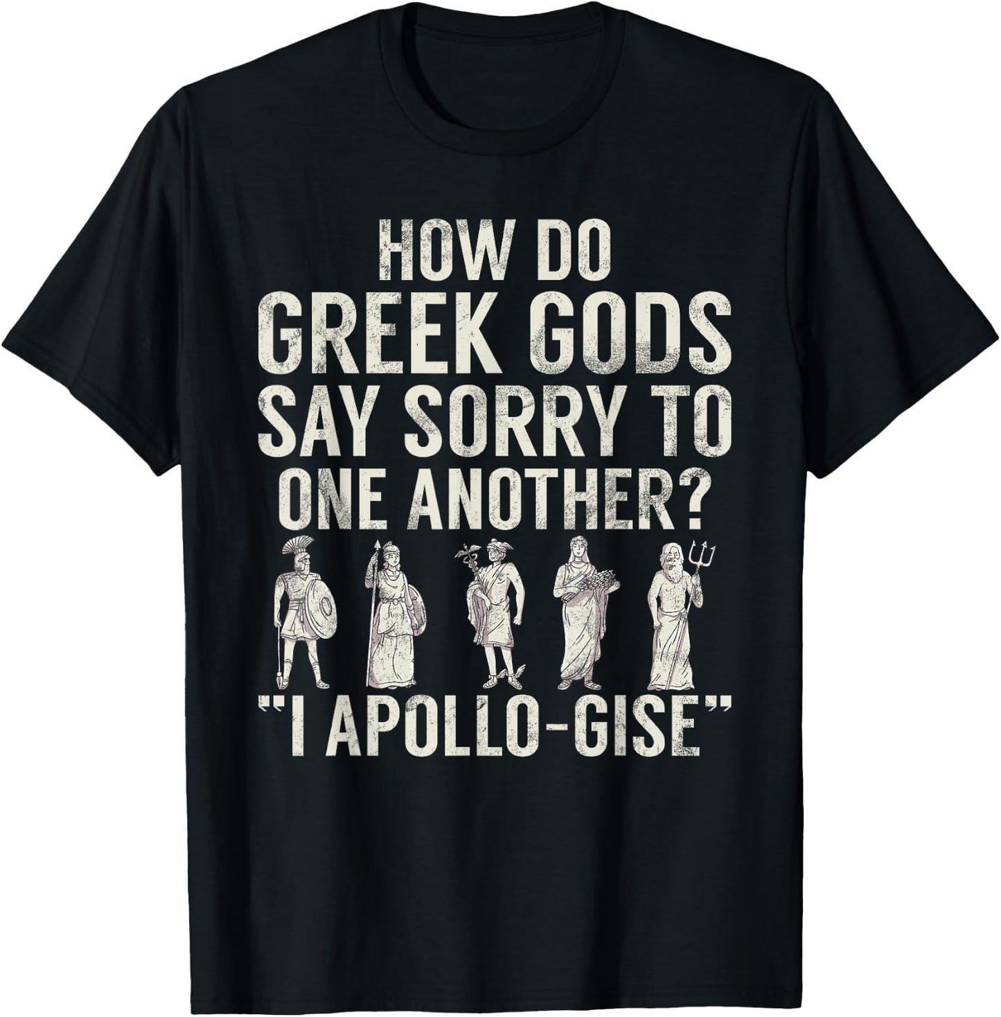 How do Greek Gods say Sorry I Apollo Gise Greek T-Shirt - T-Shirt | Black