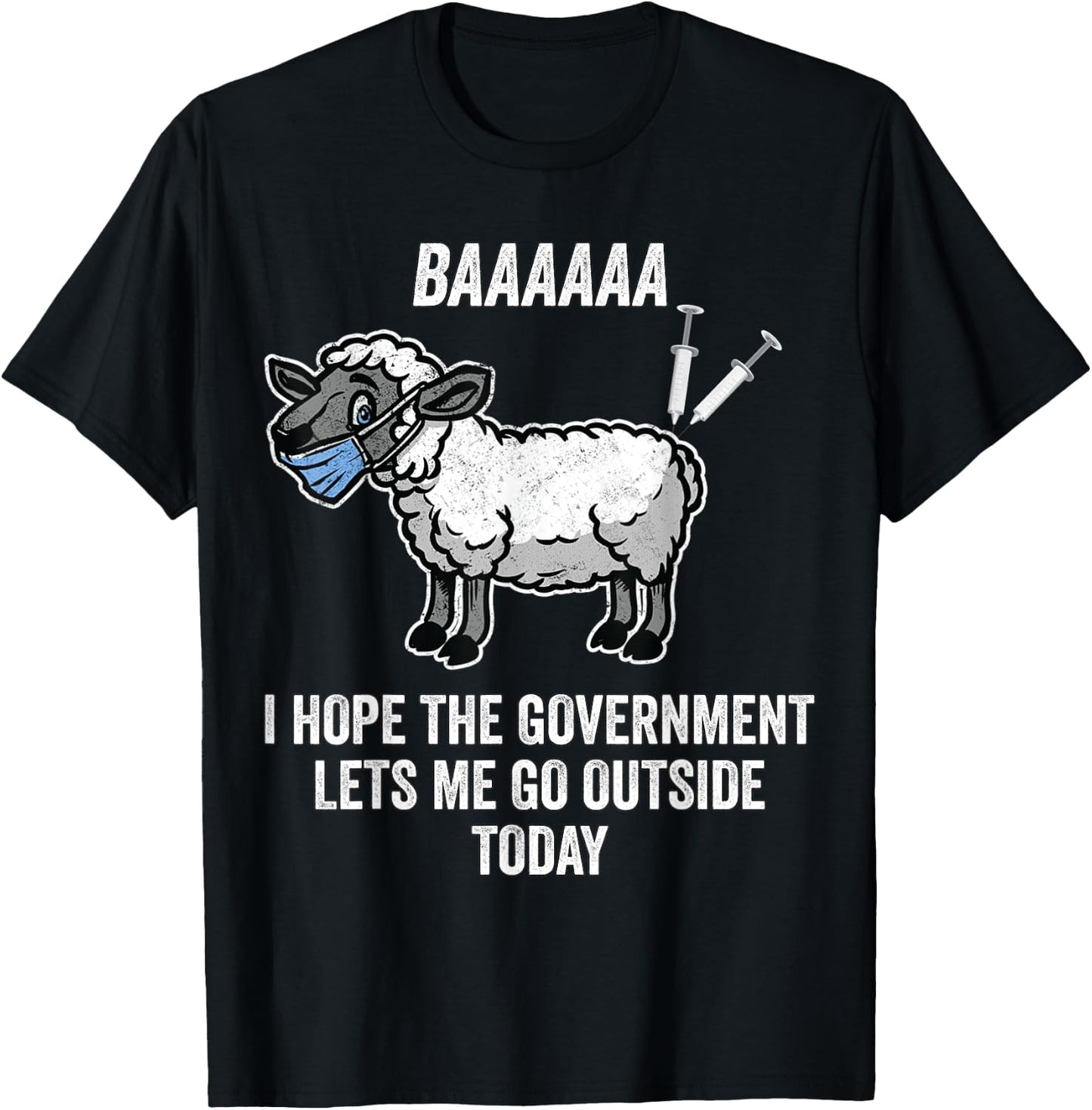 I Hope The Government Lets Me Go Outside Today Anti Mandates T-Shirt - T-Shirt | Black