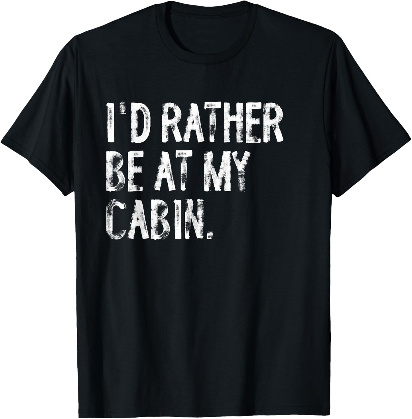 I'd Rather Be At My Cabin Distressed T-Shirt - T-Shirt | Black
