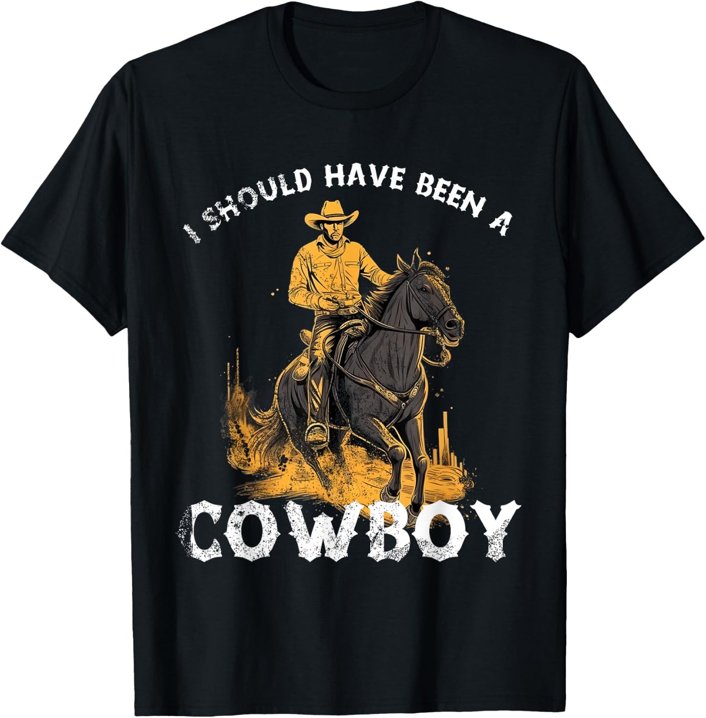 I should have been a Cowboy horse country western rodeo T-Shirt - T-Shirt | Black