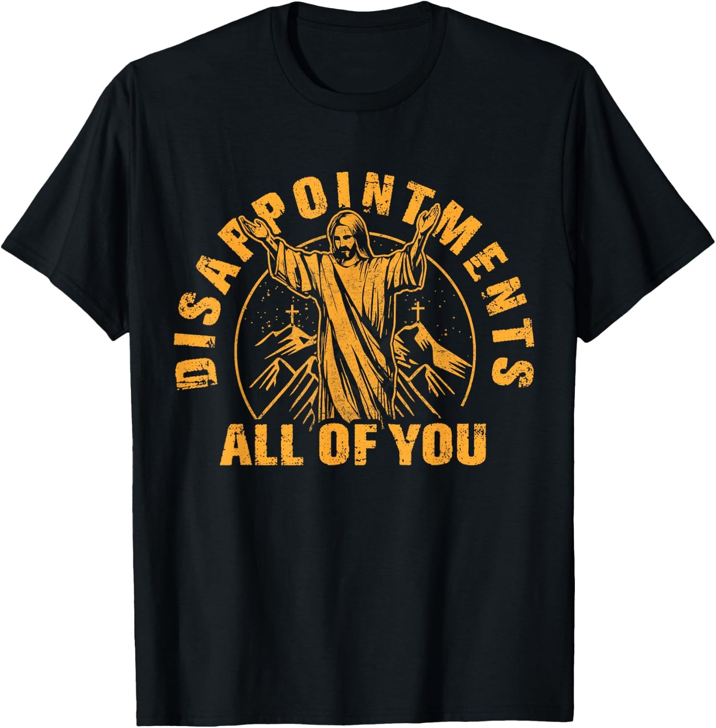 Disappointments All of You Jesus Christ Christian T-Shirt - T-Shirt | Black