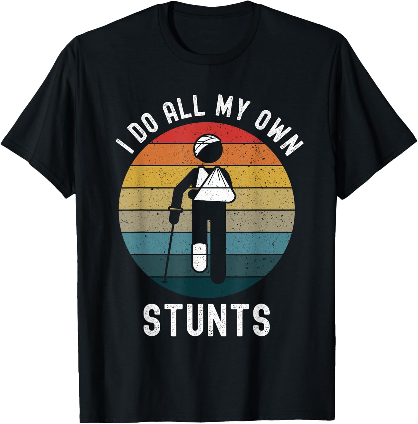 I Do All My Own Stunts Funny Injury Head Left Arm Right Leg T-Shirt - T-Shirt | Black