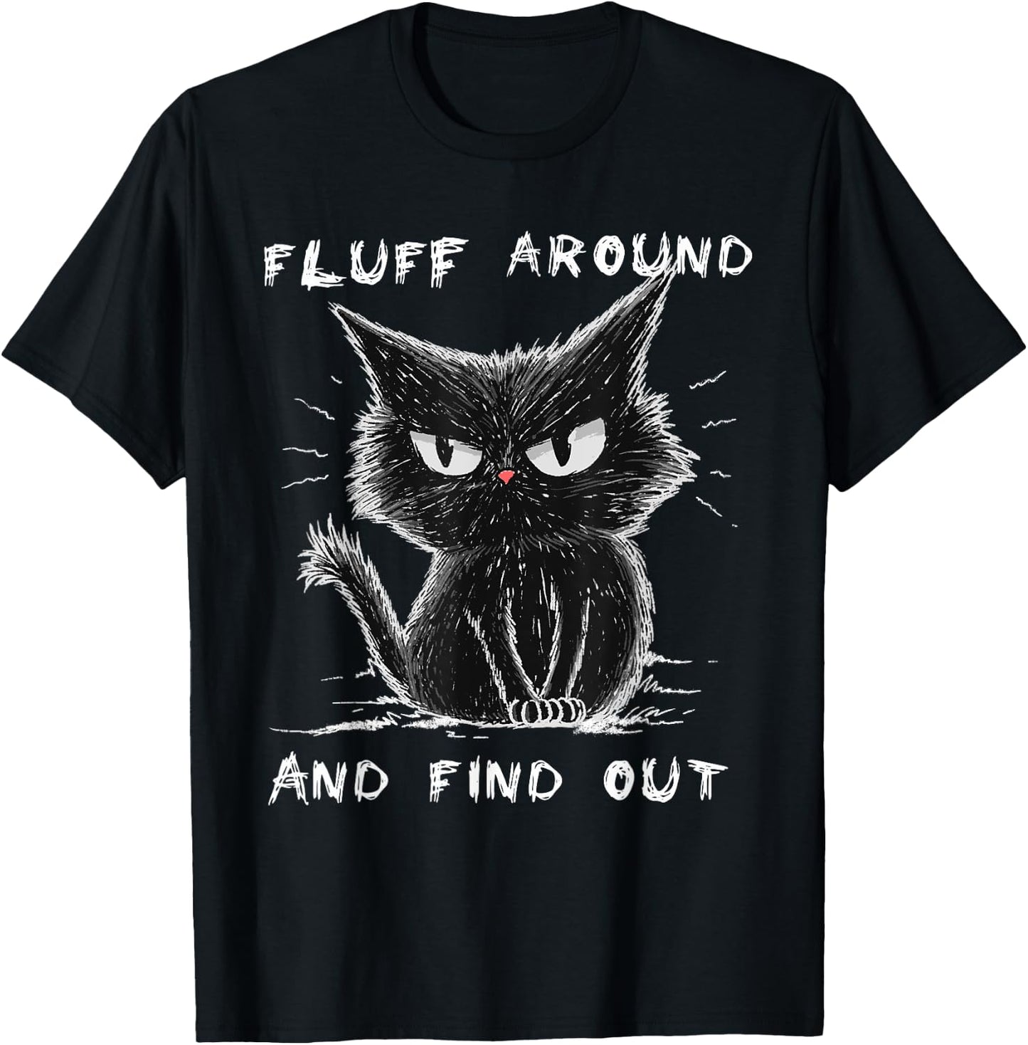 Fluff Around And Find Out Shirt Funny Black Cat Adult Humor T-Shirt - T-Shirt | Black