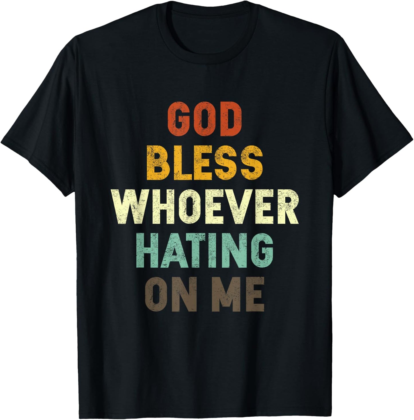 God Bless Whoever Hating On Me T-Shirt - T-Shirt | Black