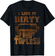 I Like It Dirty And Topless design T-Shirt - T-Shirt | Black