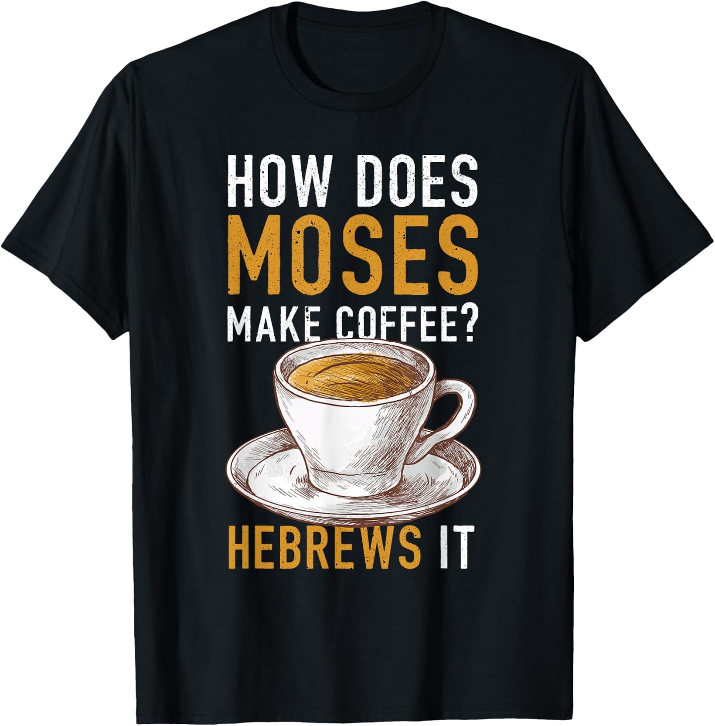 How Does Moses Makes Coffee Hebrews It Christian Humor Jokes T-Shirt - T-Shirt | Black
