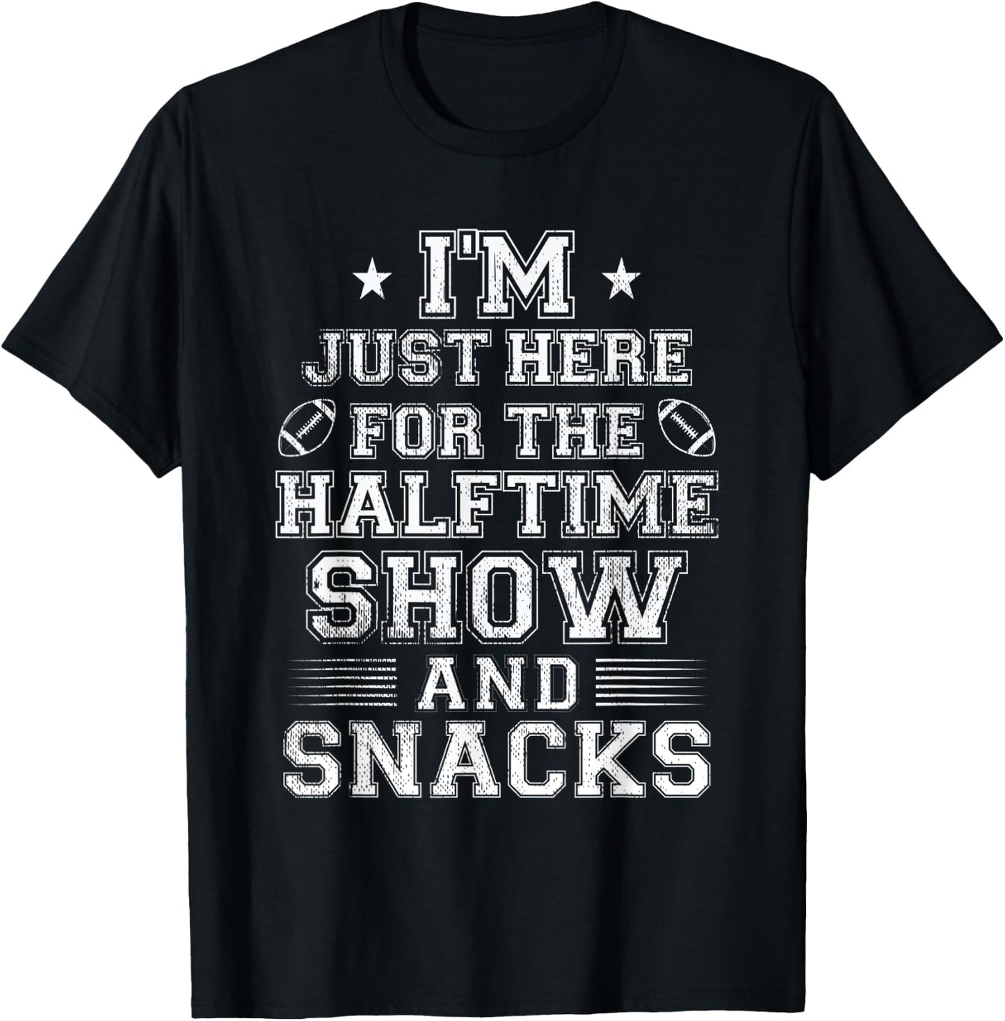 I'm Just Here For The Halftime Show And Snacks Funny Bowl T-Shirt - T-Shirt | Black