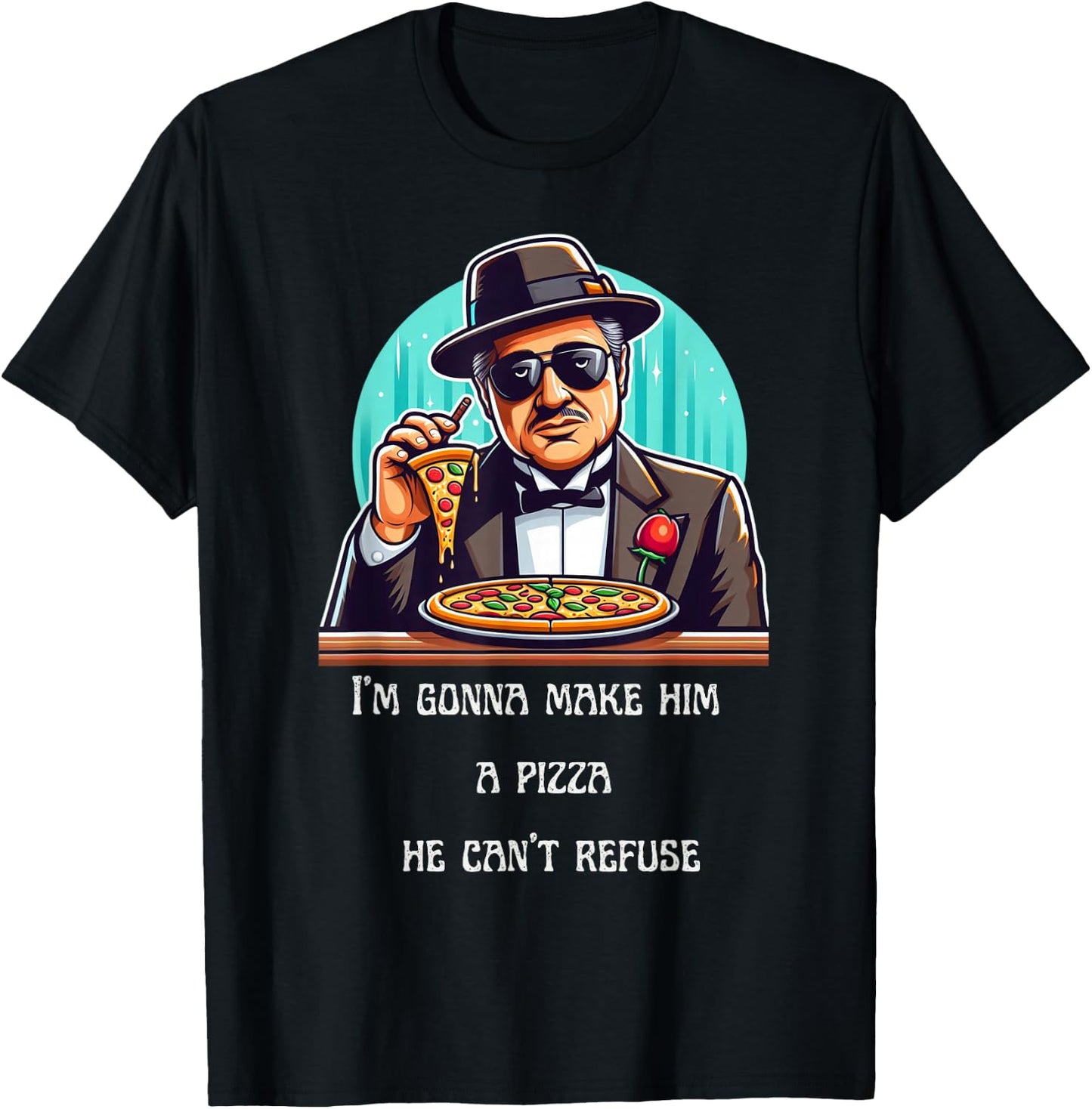 Im Gonna Make Him A Pizza He Can't Refuse T-Shirt - T-Shirt | Black