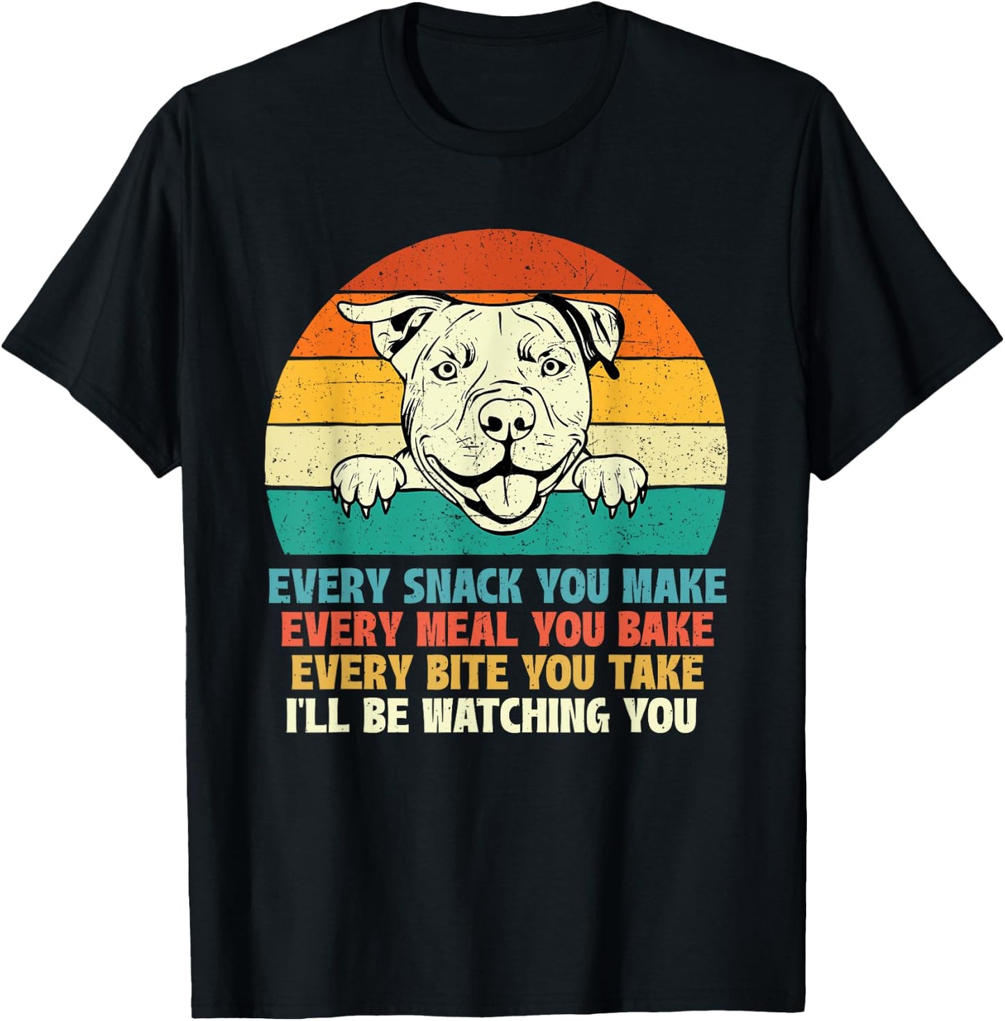 Every Snack You Make Every Meal You Bake - Pitbull Dog Lover Men Women Girls Kids T-Shirt - T-Shirt | Black