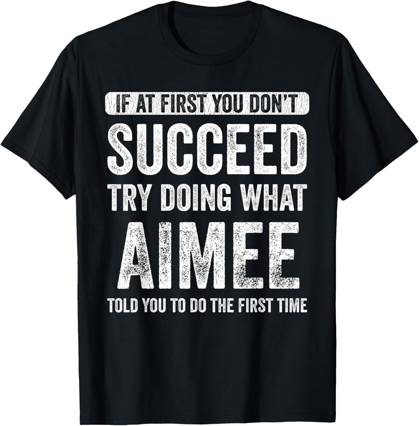 Aimee If At First You Don't Succeed Try Doing What Aimee T-Shirt - T-Shirt | Black