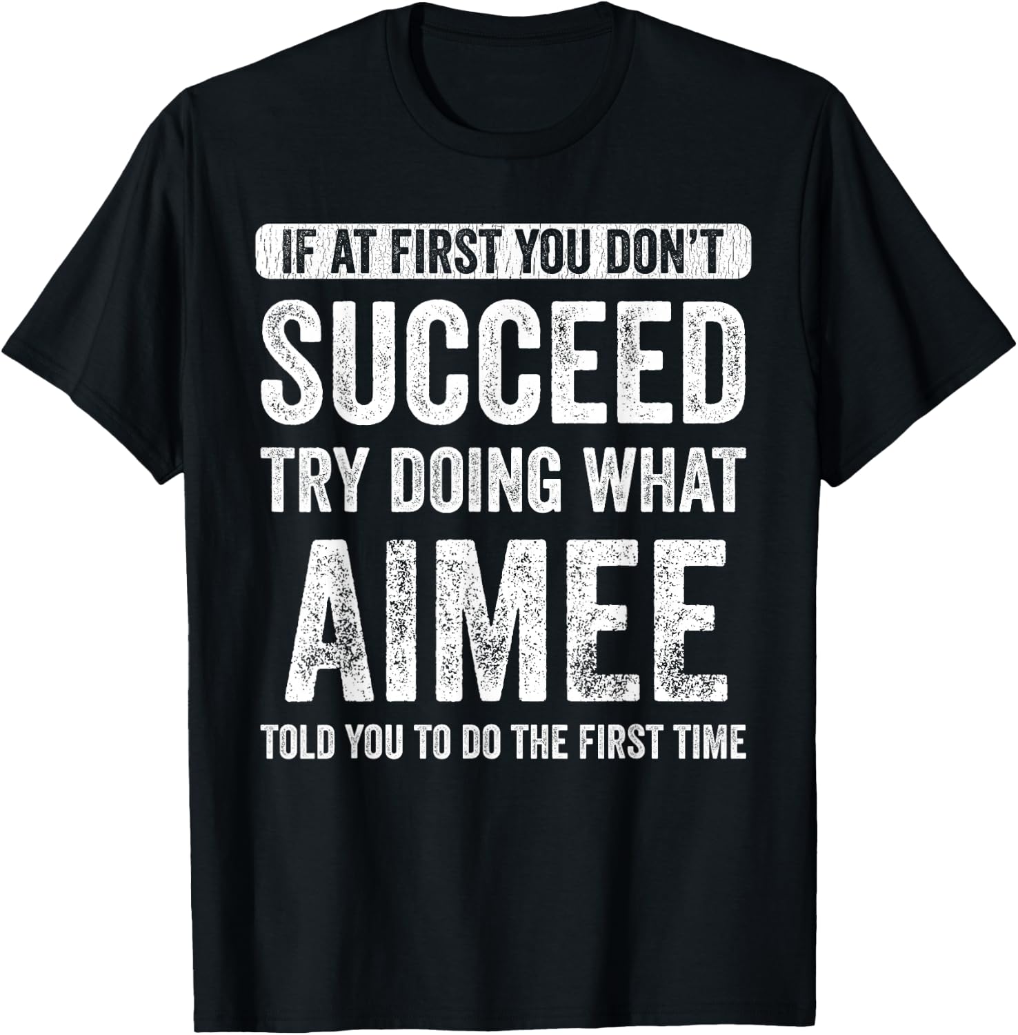Aimee If At First You Don't Succeed Try Doing What Aimee T-Shirt - T-Shirt | Black