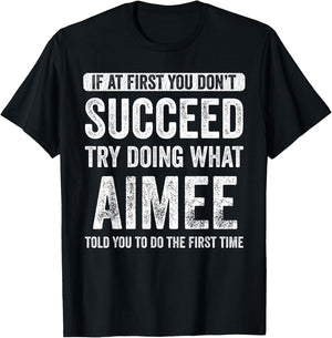Aimee If At First You Don't Succeed Try Doing What Aimee T-Shirt - T-Shirt | Black