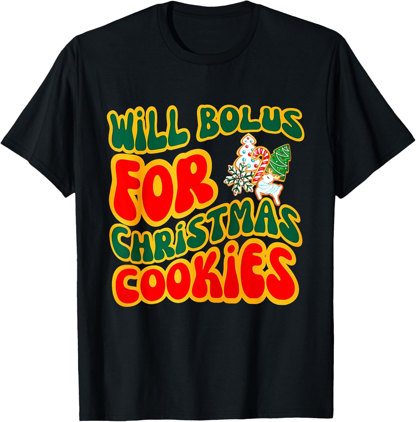 Will Bolus for Christmas Cookies Quote T-Shirt - T-Shirt | Black