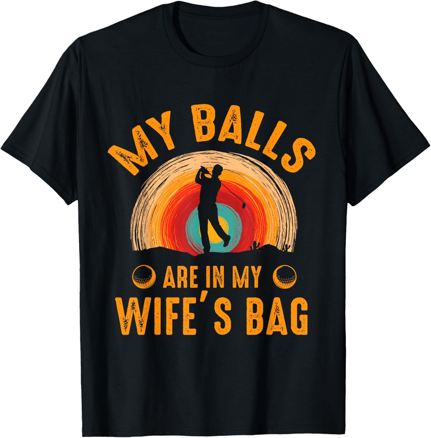 My Balls Are In My Wife's Bag - Funny Golf T-Shirt - T-Shirt | Black