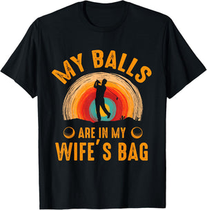 My Balls Are In My Wife's Bag - Funny Golf T-Shirt - T-Shirt | Black