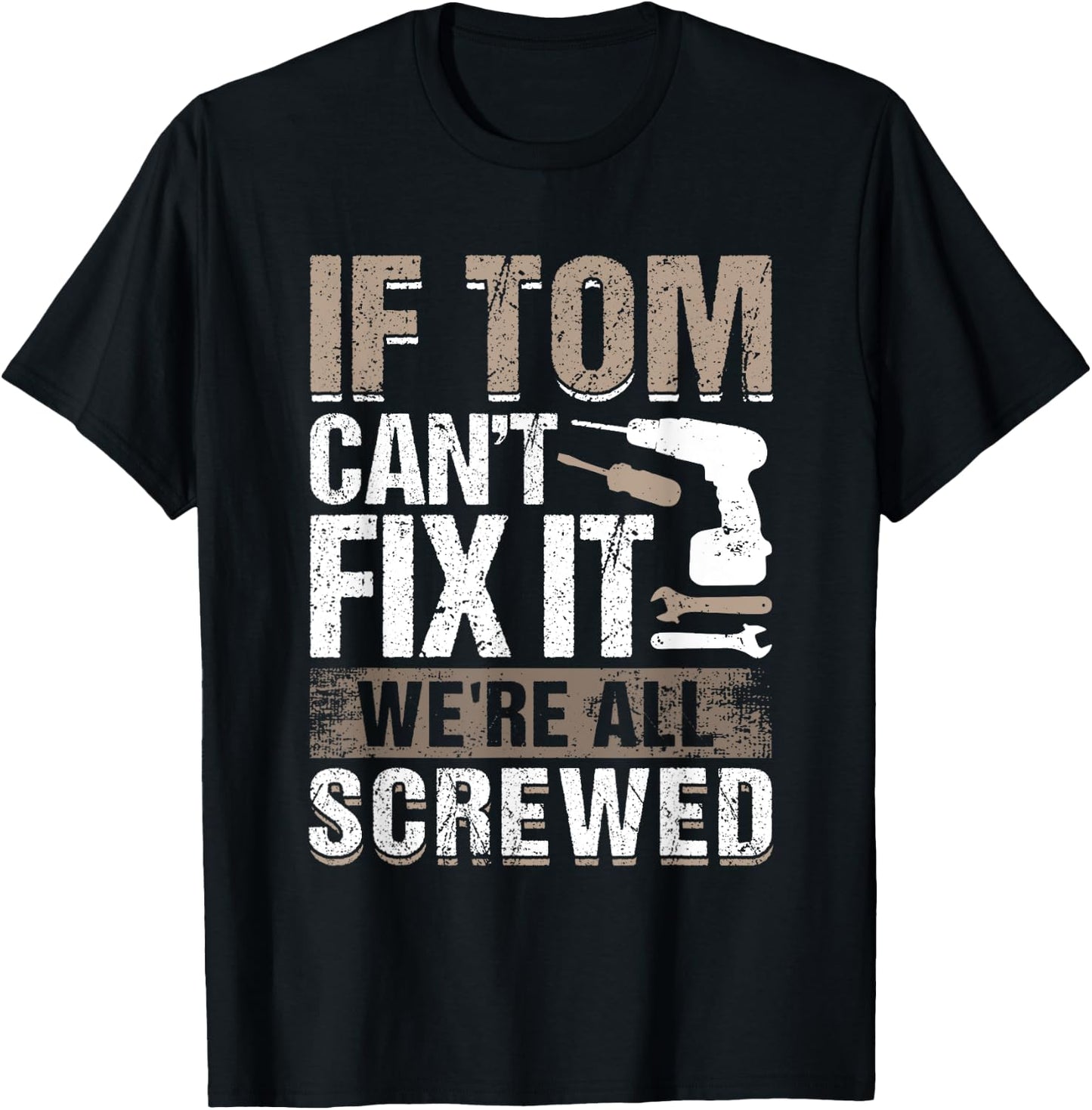 If Tom Can't Fix It We Are All Screwed T-Shirt - T-Shirt | Black