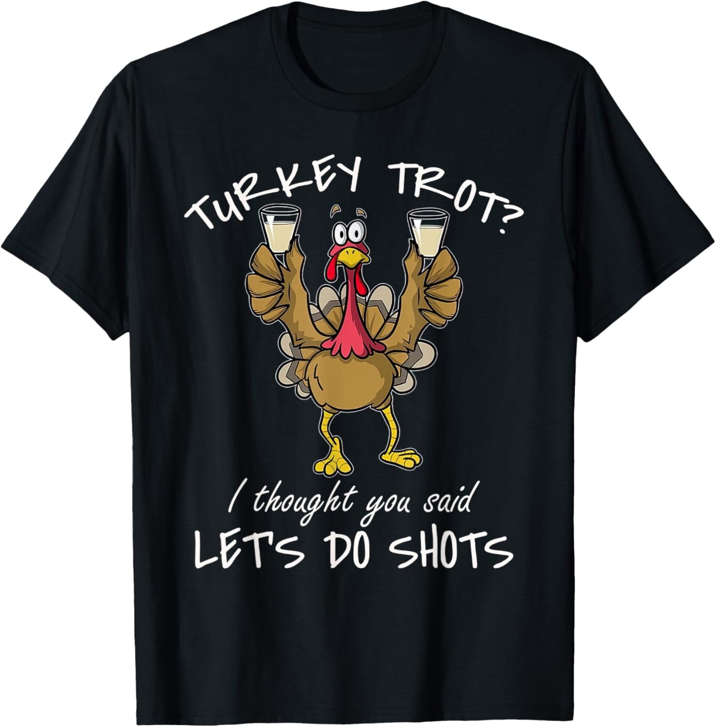 Turkey Trot I Thought You Said Let's Do Shots Thanksgiving T-Shirt - T-Shirt | Black