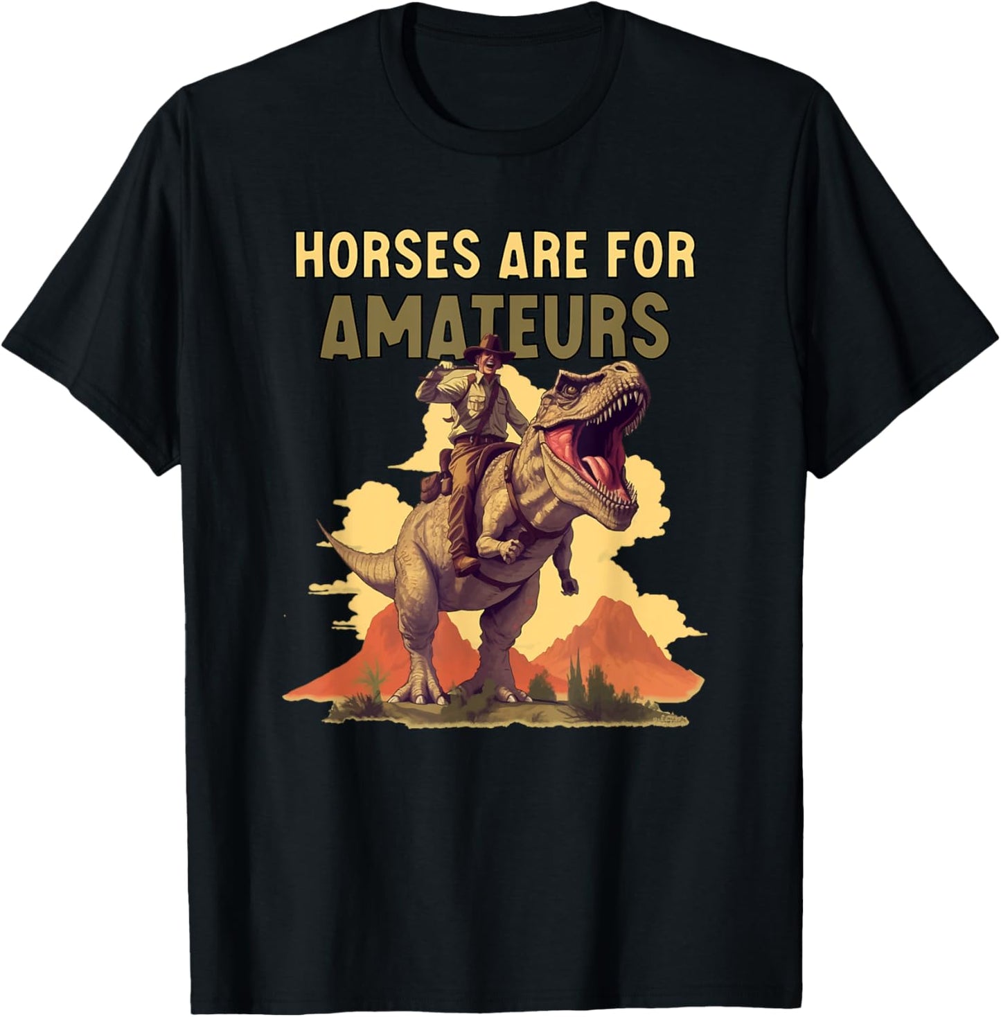 Horses Are for Amateurs Funny Cowboy Riding T-Rex Dinosaur T-Shirt - T-Shirt | Black