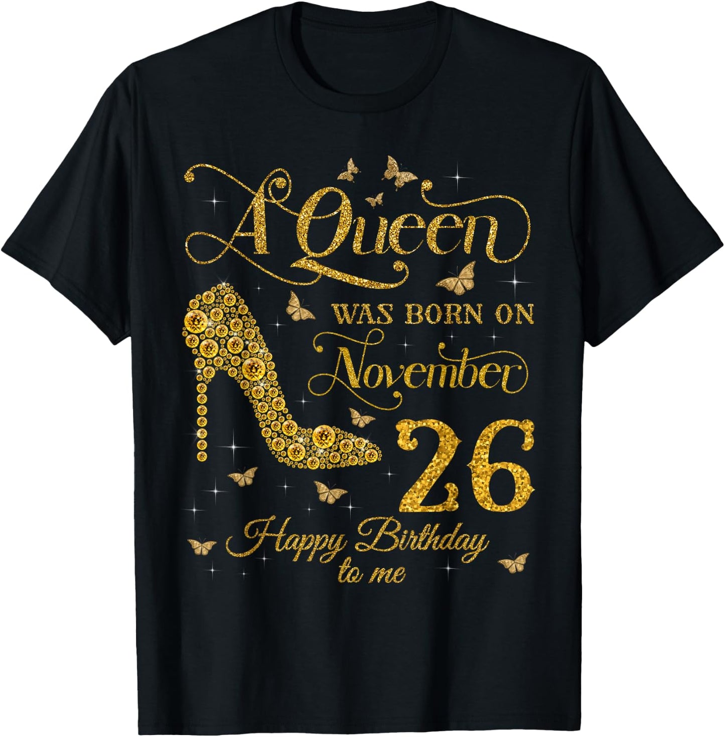A Queen Was Born on November 26 Happy Birthday To Me T-Shirt - T-Shirt | Black
