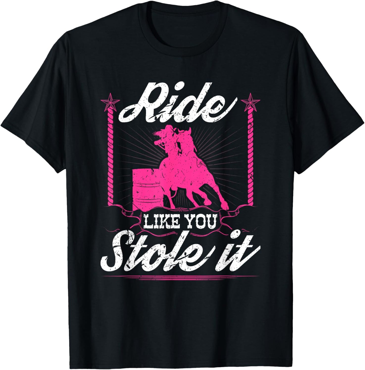 Ride Like You Stole It Horse Rodeo Barrel Racer T-Shirt - T-Shirt | Black