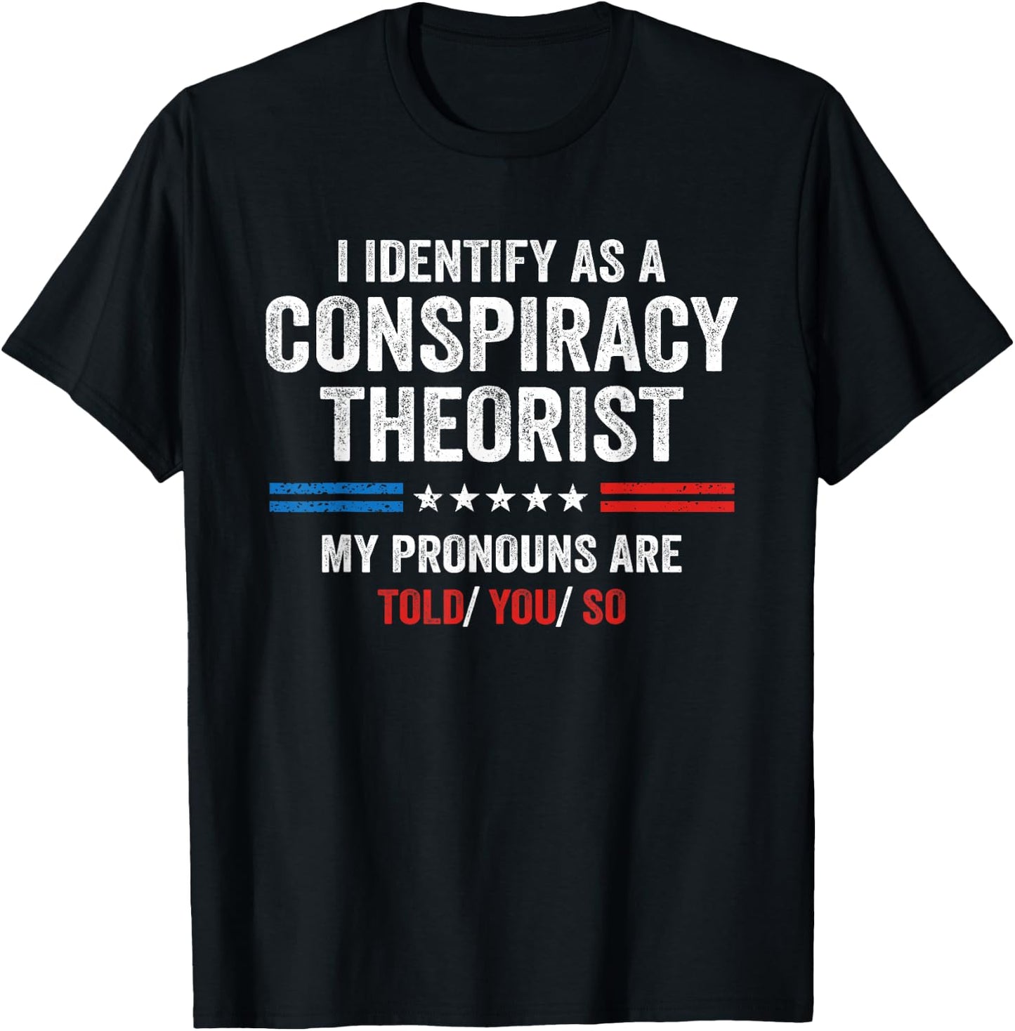 I Identify As A Conspiracy Theorist My Pronouns Are Told You T-Shirt - T-Shirt | Black