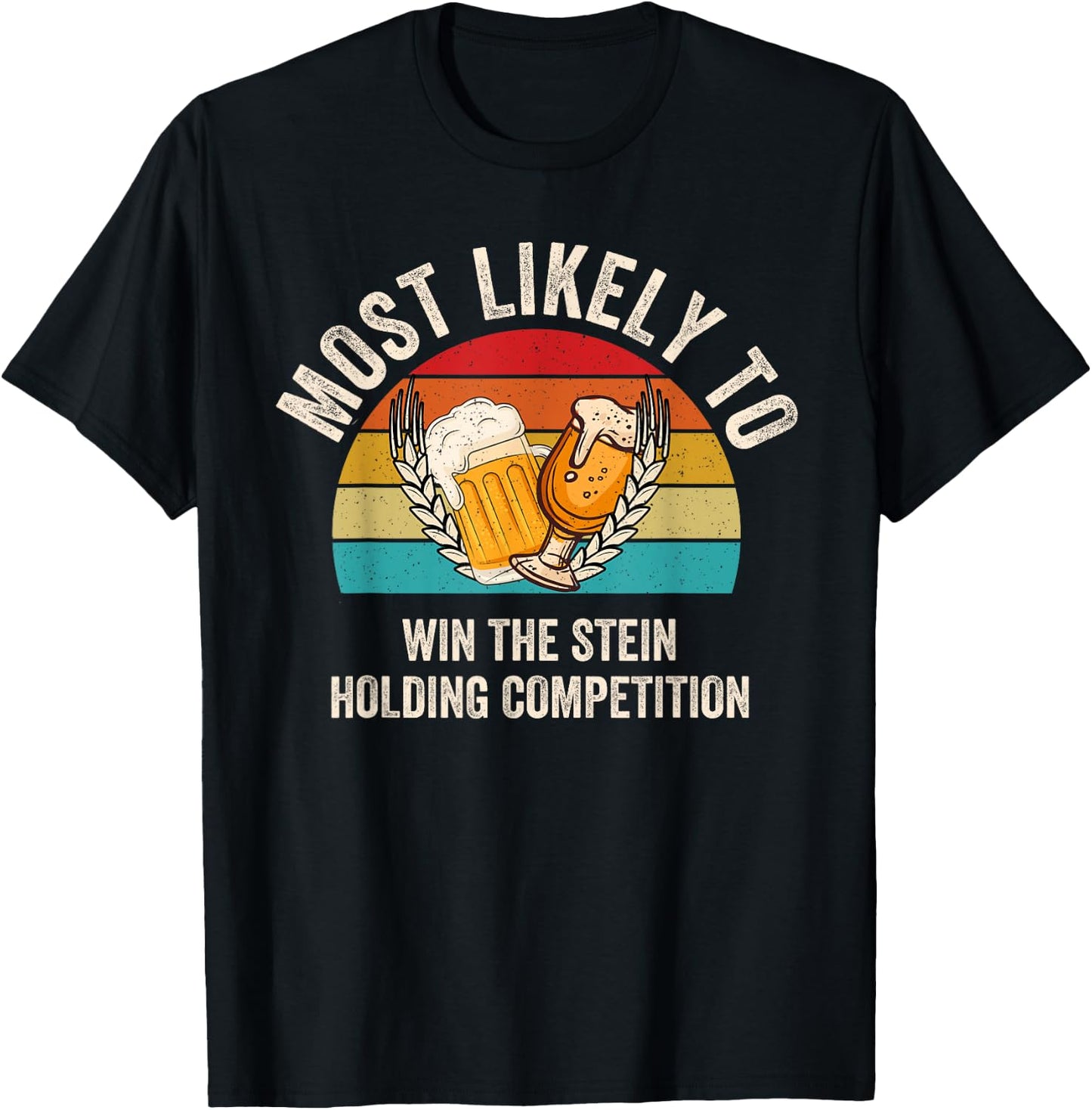 Most Likely To Win The Stein Holding Competition Oktoberfest T-Shirt - T-Shirt | Black