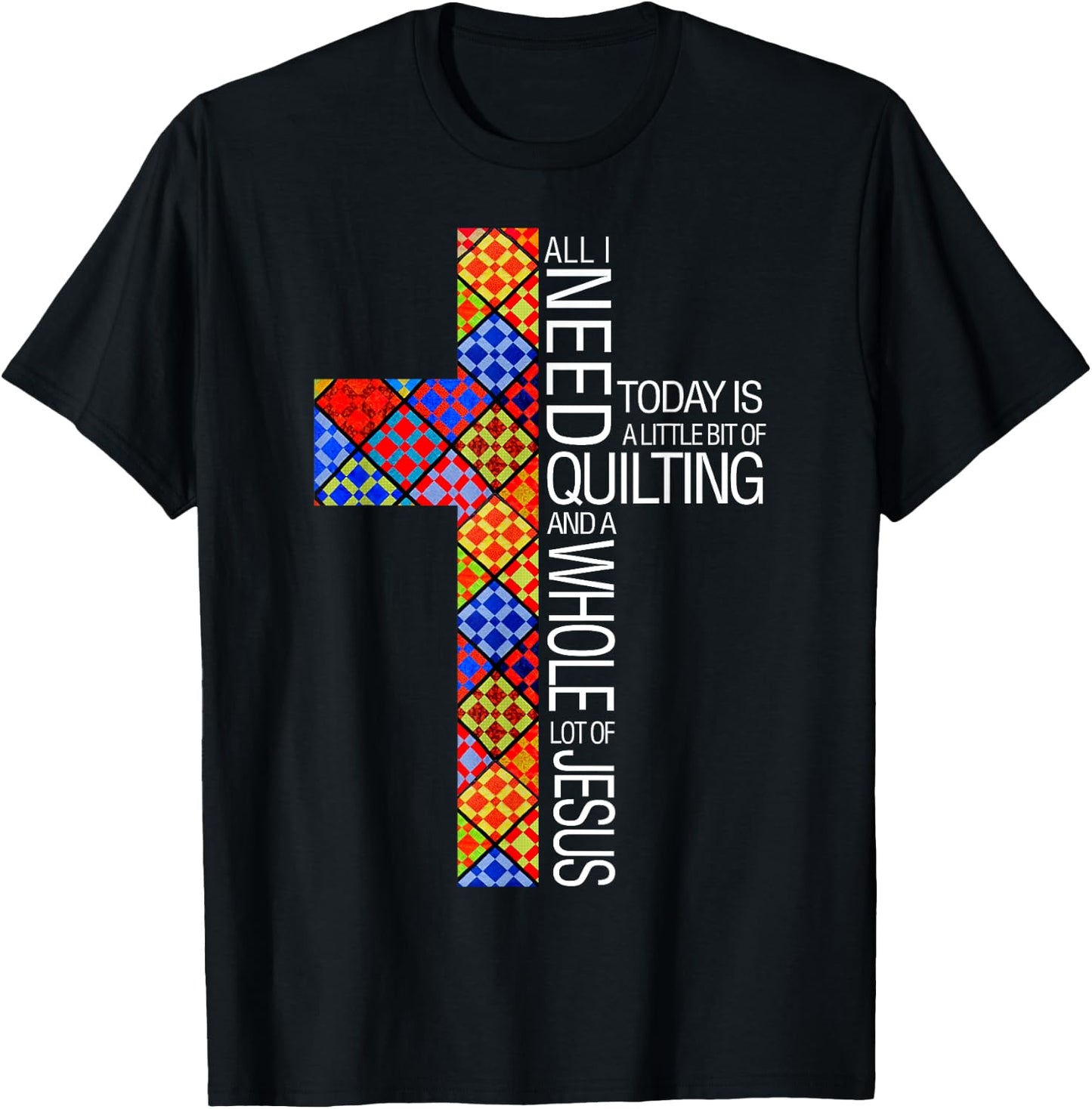 Christian Quilting Women Gifts All I Need Today Is Quilting And Jesus T-Shirt - T-Shirt | Black