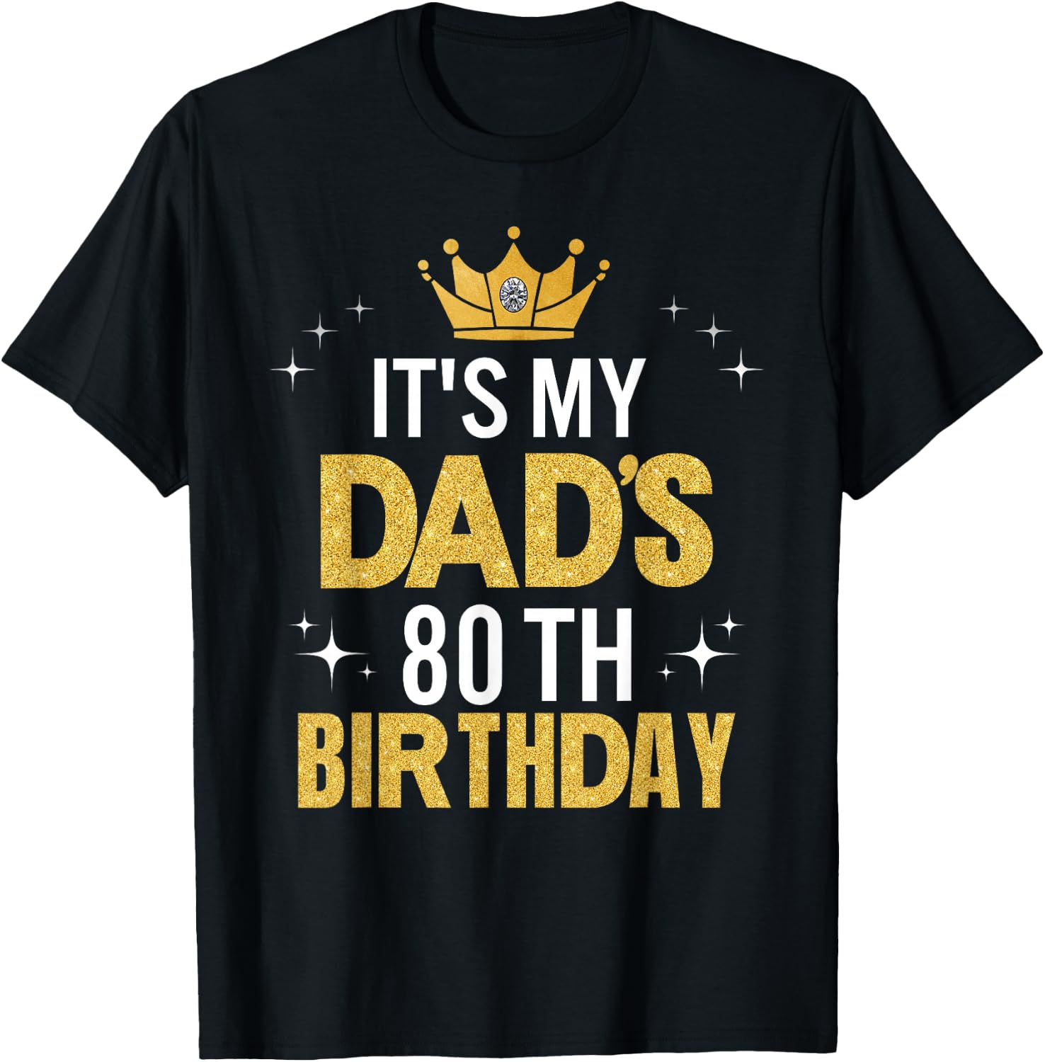 It's My Dad's 80th Birthday 80 Years Old Funny T-Shirt - T-Shirt | Black