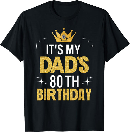 It's My Dad's 80th Birthday 80 Years Old Funny T-Shirt - T-Shirt | Black