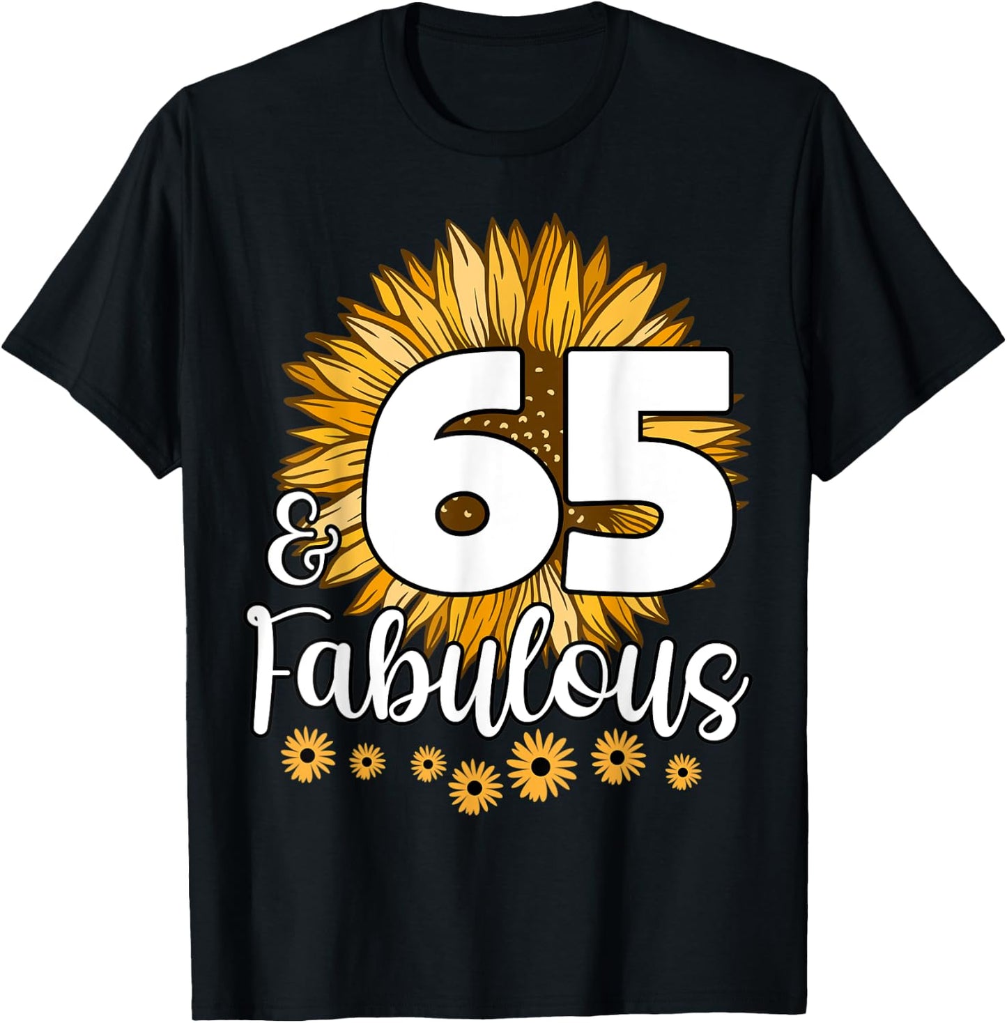 65 Year Old Birthday Crew Sunflower 65th & Fabulous Family T-Shirt - T-Shirt | Black
