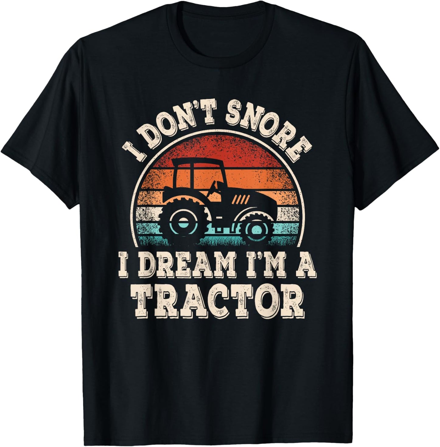 I Don't Snore I Dream I'm A Tractor Funny Farmer Farming Men T-Shirt - T-Shirt | Black