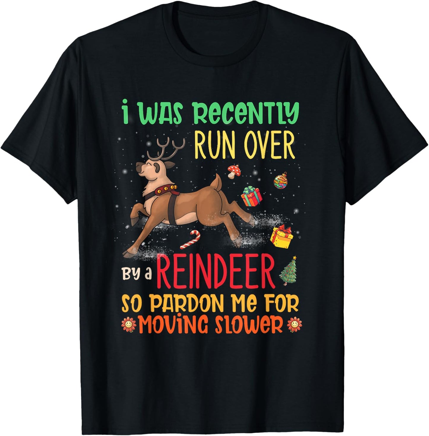 I Was Recently Run Over By A Reindeer Christmas So Pardon Me T-Shirt - T-Shirt | Black