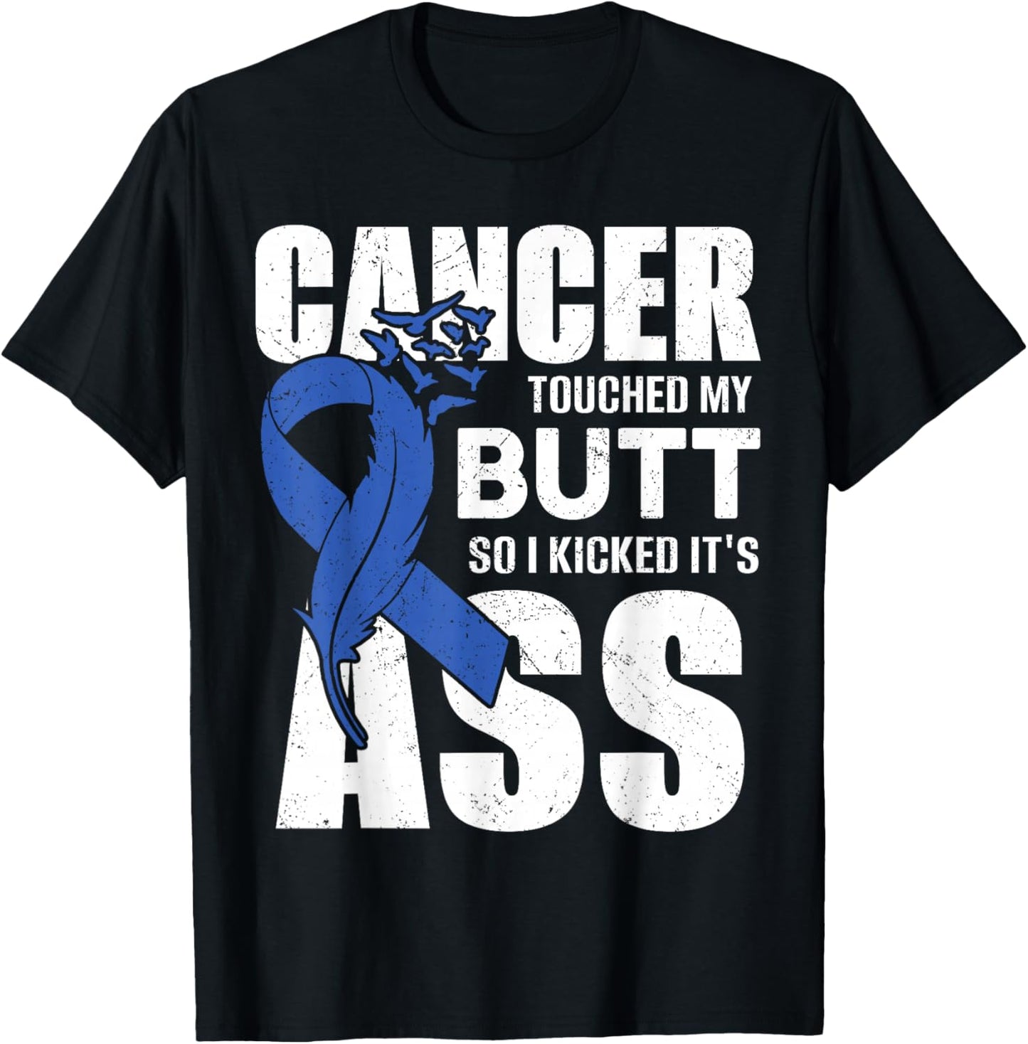 Cancer Touched My Butt so I Kicked it's Ass Colon Cancer T-Shirt - T-Shirt | Black