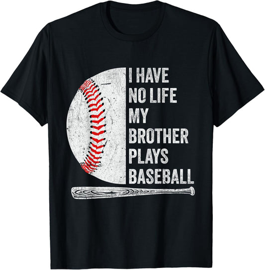 Funny Baseball I Have No Life My Brother Plays Baseball T-Shirt - T-Shirt | Black