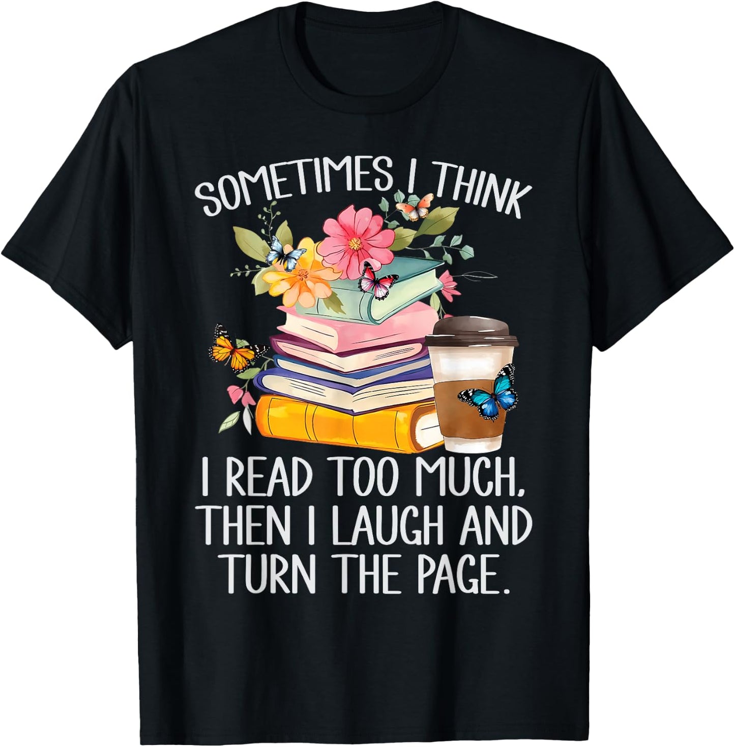 Sometimes I Think I Read Too Much T-Shirt - T-Shirt | Black